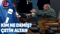 Çetin Altan - Kim Ne Demiş