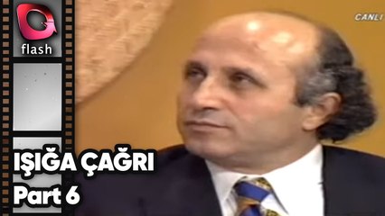 YAŞAR NURİ ÖZTÜRK - IŞIĞA ÇAĞRI - PART 6 | Flash TV Nostalji 2001