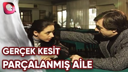 GERÇEK KESİT - PARÇALANMIŞ AİLE