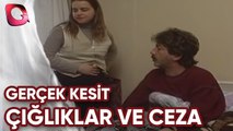 GERÇEK KESİT - ÇIĞLIKLAR VE CEZA
