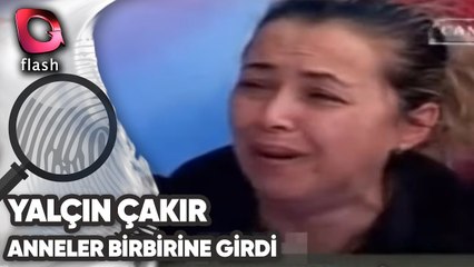 KAYIP İKİ GENÇ KIZIN ANNELERİ BİRBİRİNE GİRDİ | Yalçın Çakır