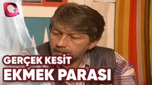 GERÇEK KESİT - EKMEK PARASI