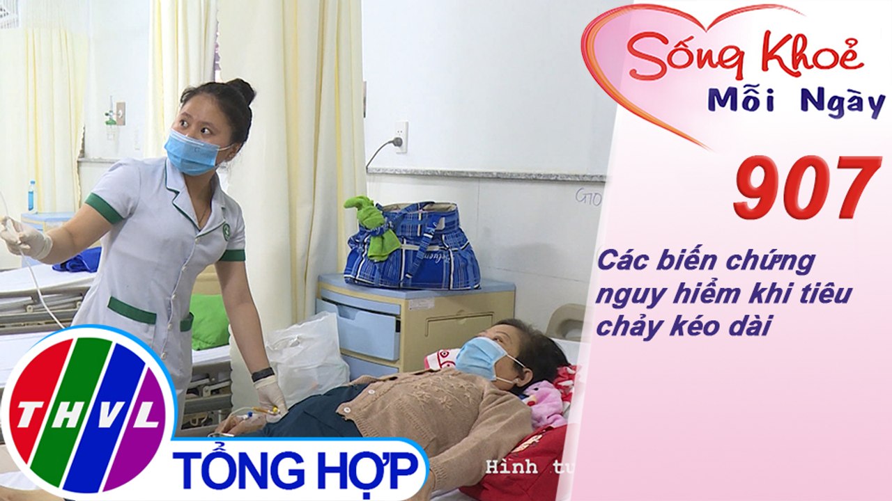 Các biến chứng nguy hiểm khi tiêu chảy kéo dài | Sống khỏe mỗi ngày - Kỳ 907