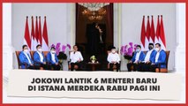 Jokowi Lantik 6 Menteri Baru di Istana Merdeka Rabu Pagi Ini
