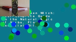 Read The Green Witch: Your Complete Guide to the Natural Magic of Herbs, Flowers, Essential Oils,