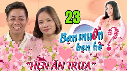 HẸN ĂN TRƯA #23 | Trai Thanh Hóa duyên dáng đốn tim cô gái Thái Nguyên dù không cùng sở thích 