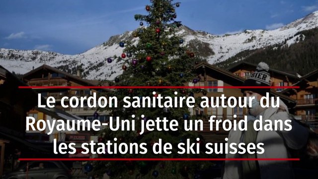 Le cordon sanitaire autour du Royaume-Uni jette un froid dans les stations de ski suisses