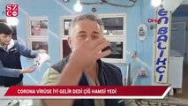 Corona virüse iyi gelir' dedi, çiğ hamsi yedi