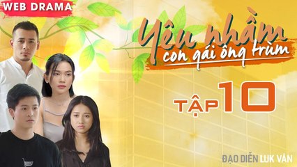 Yêu Nhầm Con Gái Ông Trùm Tập 10 FULL | Tùng Min thách đấu Harry Lu - đặt Sĩ Thanh vào thế đã rồi