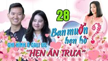 HẸN ĂN TRƯA #28| Rụng tim BÚP BÊ NÃO CÁ VÀNG ôm đàn hát tỏ tình nhưng nhất quyết không cho HÔN