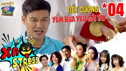 XẢ STRESS | TẬP 4 FULL | Tiết Cương tổ trác yểm bùa yêu GÁI TÂY ai ngờ dính phải Thắm Liệu 