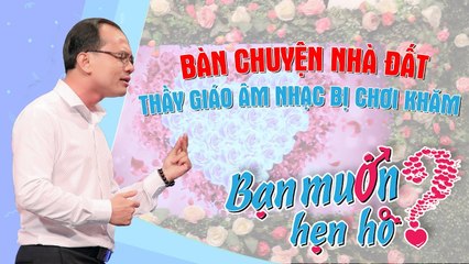 Vừa gặp bạn gái đã bàn chuyện nhà đất - thầy giáo Âm nhạc bị Quyền Linh chơi khăm siêu hài hước 