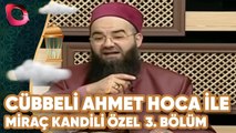 Cübbeli Ahmet Hoca İle Miraç Kandili Özel | 3. Bölüm | Flash Tv