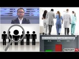 Report TV - “Mjekëve t’u bëhet Vetting”, telefonuesi i revoltuar: Doktorët janë më të korruptuarit
