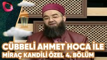Cübbeli Ahmet Hoca İle Miraç Kandili Özel | 4. Bölüm | Flash Tv