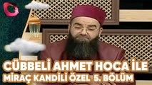 Cübbeli Ahmet Hoca İle Miraç Kandili Özel | 5. Bölüm | Flash Tv