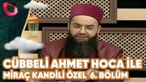 Cübbeli Ahmet Hoca İle Miraç Kandili Özel | 6. Bölüm | Flash Tv
