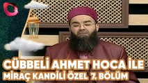 Cübbeli Ahmet Hoca İle Miraç Kandili Özel | 7. Bölüm | Flash Tv