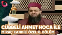 Cübbeli Ahmet Hoca İle Miraç Kandili Özel | 8. Bölüm | Flash Tv