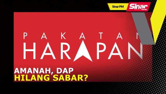 SINAR PM: Amanah, DAP hilang sabar?