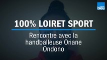 100% LOIRET SPORT - Rencontre avec la handballeuse Oriane Ondono, du Fleury Loiret Handball