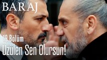 Sonunda üzülen sen olursun - Baraj 19. Bölüm