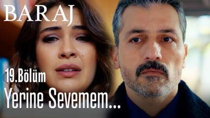 Yerine sevemem... - Baraj 19. Bölüm