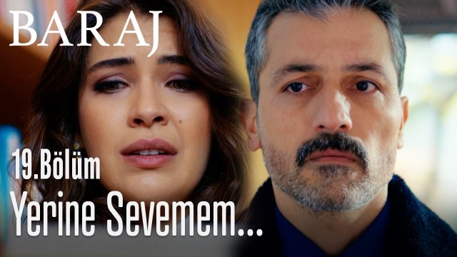 Yerine sevemem... - Baraj 19. Bölüm