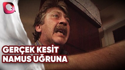 GERÇEK KESİT - NAMUS UĞRUNA