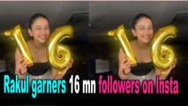 Rakul Preet Singh garners 16 million followers on Instagram