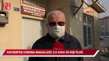Kayseri’de ‘corona mahallesi’: 2,5 ayda 50 kişi öldü