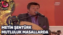 METİN ŞENTÜRK - MUTLULUK MASALLARDA | Canlı Performans - 17.10.2006