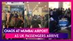 New Coronavirus Strain: Chaos At Mumbai Airport As UK Passengers Sent To Mandatory Institutional Quarantine