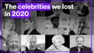The celebrities we have lost in 2020