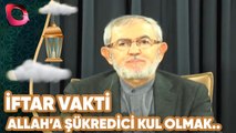 İftar Vakti | Allah'a Şükredici Kul Olmakla Yükümlüyüz | Flash Tv