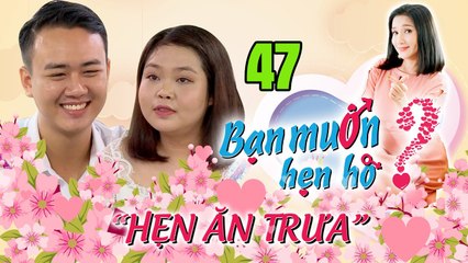 HẸN ĂN TRƯA #47 UNCUT | Hotboy piano ĐÀO HOA toát mồ hôi vì bạn gái quá giống NGƯỜI YÊU CŨ hay ghen