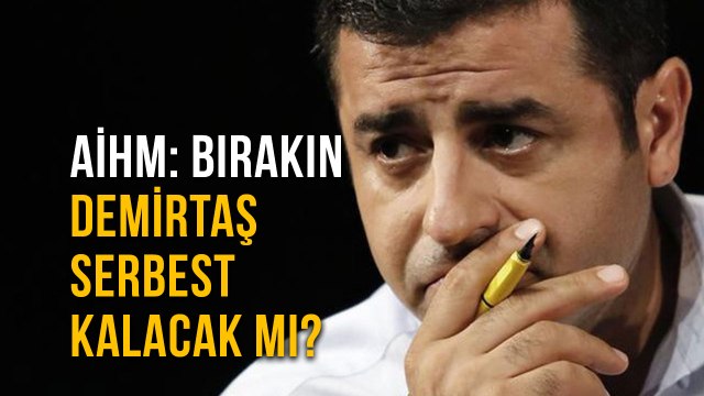 AİHM: Bırakın Demirtaş Serbest Kalacak mı?