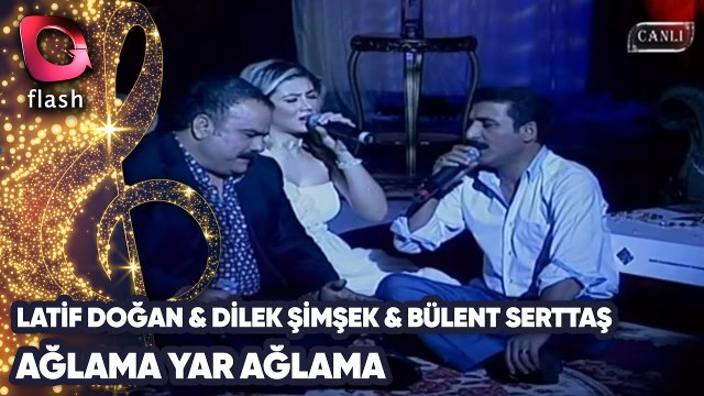 LATİF DOĞAN & DİLEK ŞİMŞEK & BÜLENT SERTTAŞ - AĞLAMA YAR AĞLAMA | Canlı Performans 14 10 20