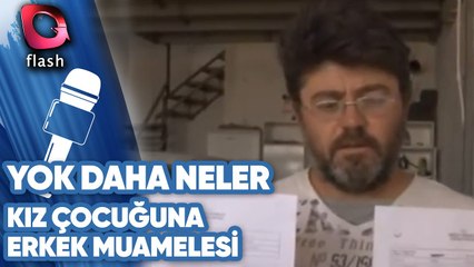 YOK DAHA NELER - KIZ ÇOCUĞUNA ERKEK MUAMELESİ YAPTILAR | 28 07 2018