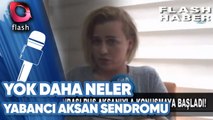 YOK DAHA NELER | YABANCI AKSAN SENDROMU