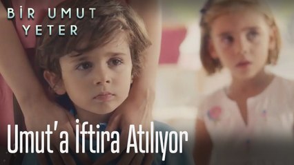 Umut'a iftira atılıyor