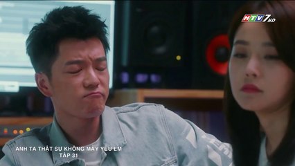 Anh Ta Thật Sự Không Mấy Yêu Em Tập 31 (Lồng Tiếng) - Phim Hoa Ngữ