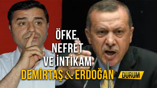 Öfke, Nefret Ve İntikam Demirtaş & Erdoğan
