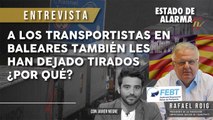 ENTREVISTA a RAFAEL ROIG: A los TRANSPORTISTAS BALEARES TAMBIÉN les han DEJADO TIRADOS ¿POR QUÉ?