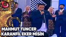 Mahmut Tuncer | Karanfil Eker Misin | 25 Haziran 2015