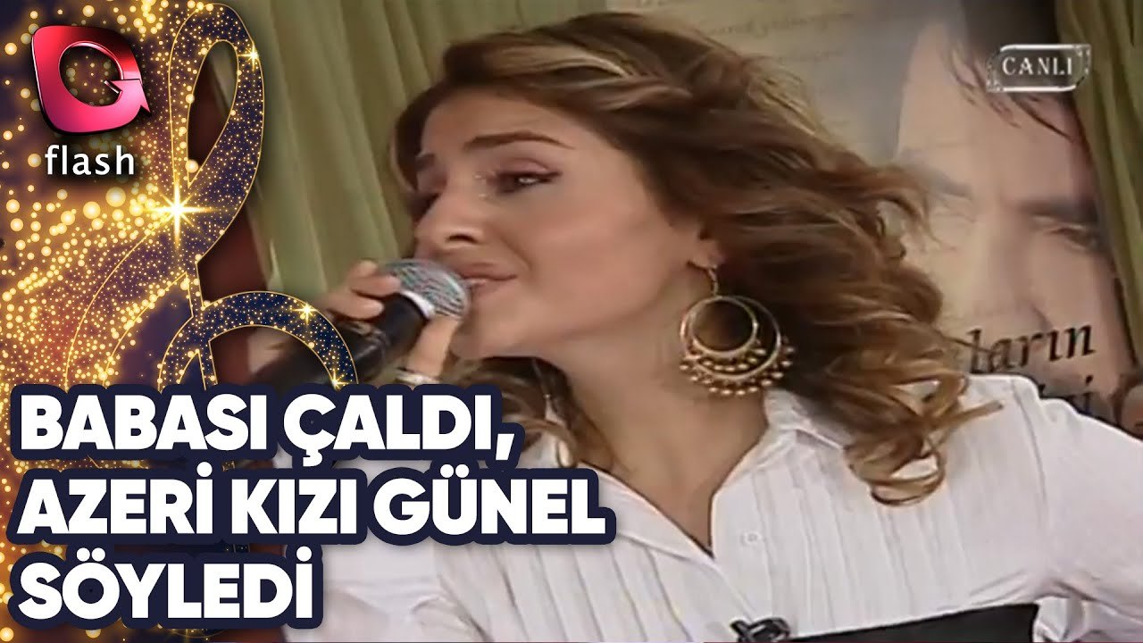 BABASI ÇALDI, AZERİ KIZI GÜNEL SÖYLEDİ | 10 MAYIS 2007