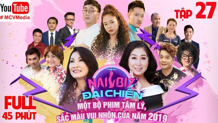NAILBIZ ĐẠI CHIẾN - TẬP 27 - FULL | Gino Tống công khai cắm sừng bạn gái chỉ vì hiểu lầm mù quáng 