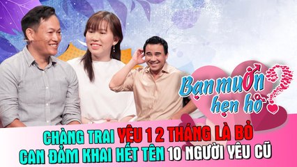 Chàng trai yêu 1-2 tháng là bỏ can đảm khai hết tên 10 NGƯỜI YÊU CŨ trên sóng truyền hình 