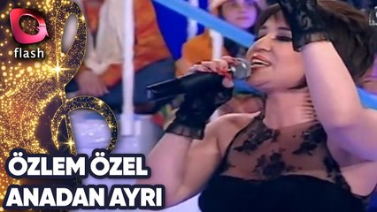 Özlem Özel | Anadan Ayrı | 16 Nisan 2013