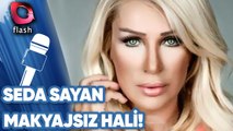 Seda Sayan Makyajsız!